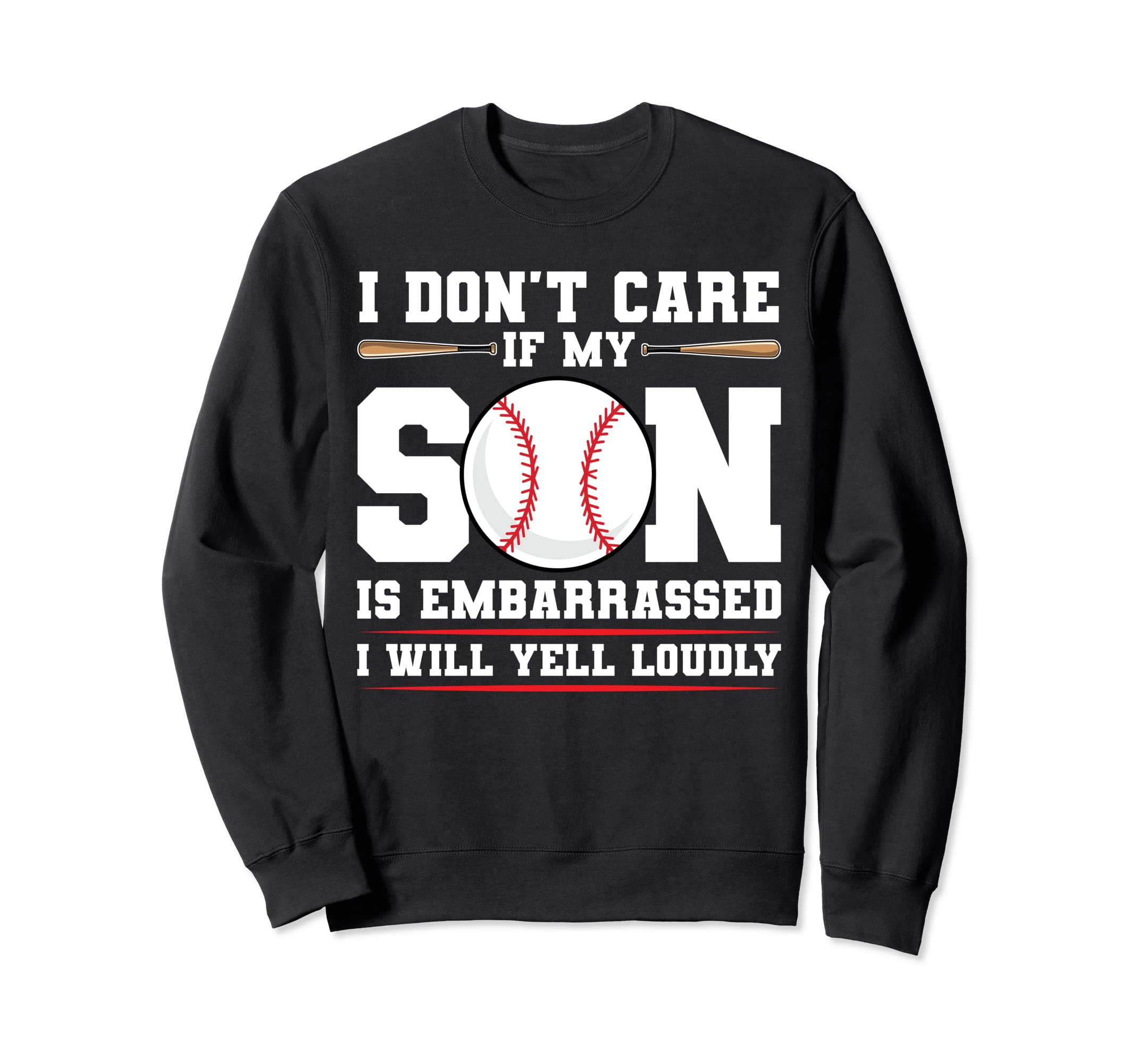 I Dont Care If My Son Is Embarrassed Sweatshirt - Trendy Graphic Men Women - T-Shirt, Sweatshirt, Hoodie