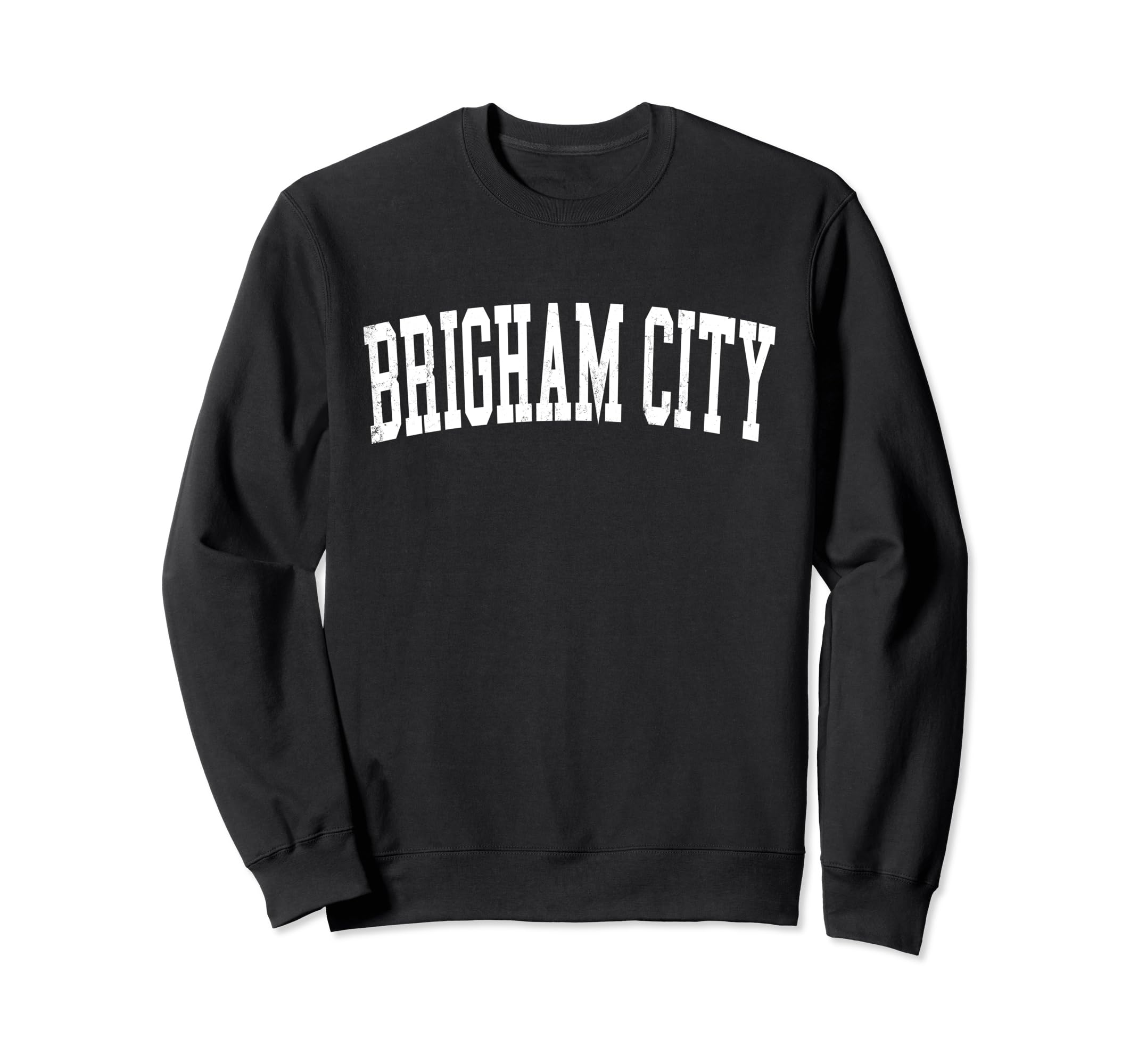 Brigham City Ut Distressed Sweatshirt - Casual Everyday Wear Men Women - T-Shirt, Sweatshirt, Hoodie