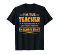 Im Teacher Im Always Right Funny Teaching T-Shirt - Minimalist Print Unisex - T-Shirt, Sweatshirt, Hoodie