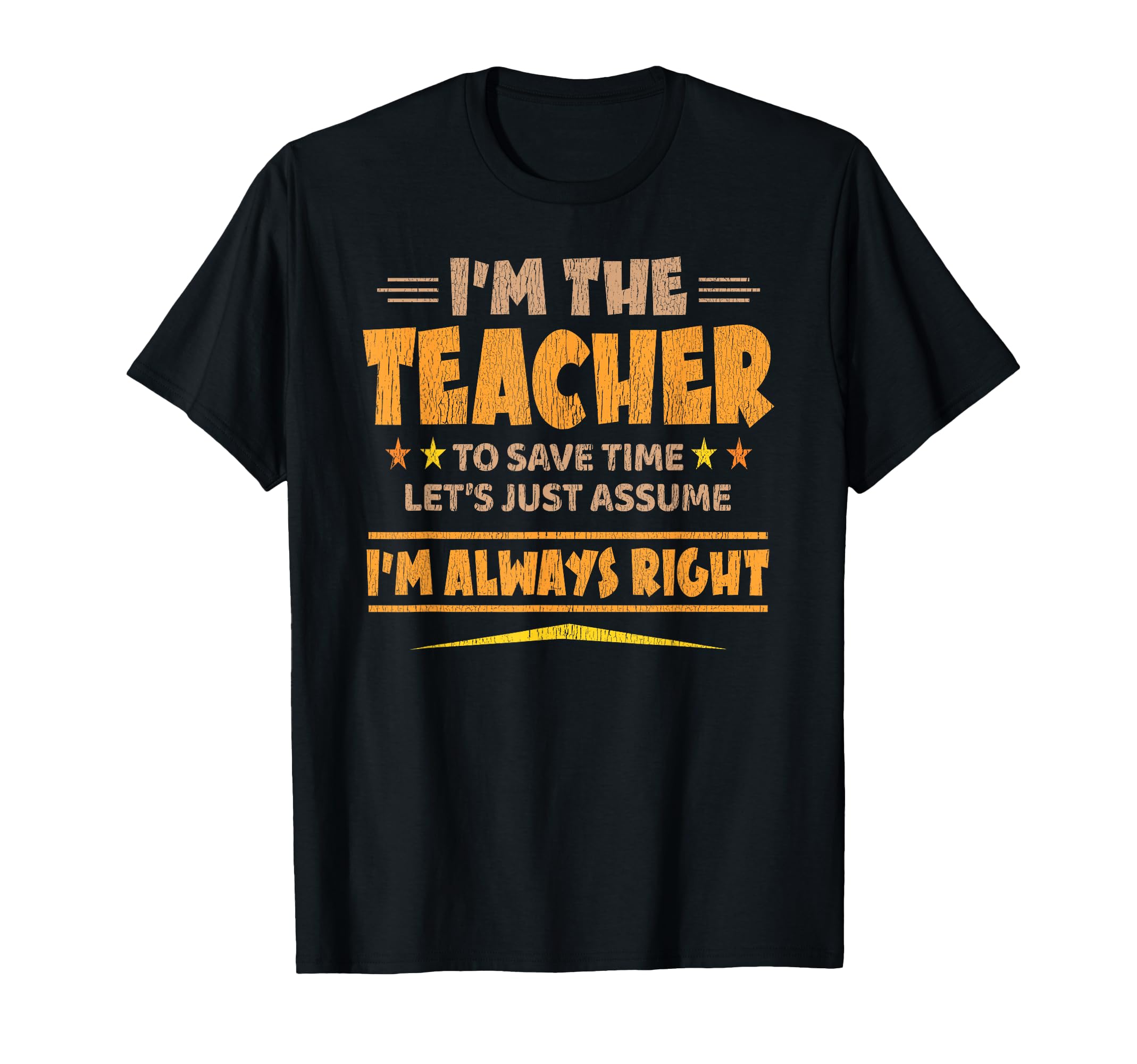 Im Teacher Im Always Right Funny Teaching T-Shirt - Minimalist Print Unisex - T-Shirt, Sweatshirt, Hoodie
