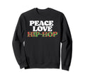 Peace Love Hip Hop Old School Rap 80S Sweatshirt - Streetwear Style Unisex - T-Shirt, Sweatshirt, Hoodie