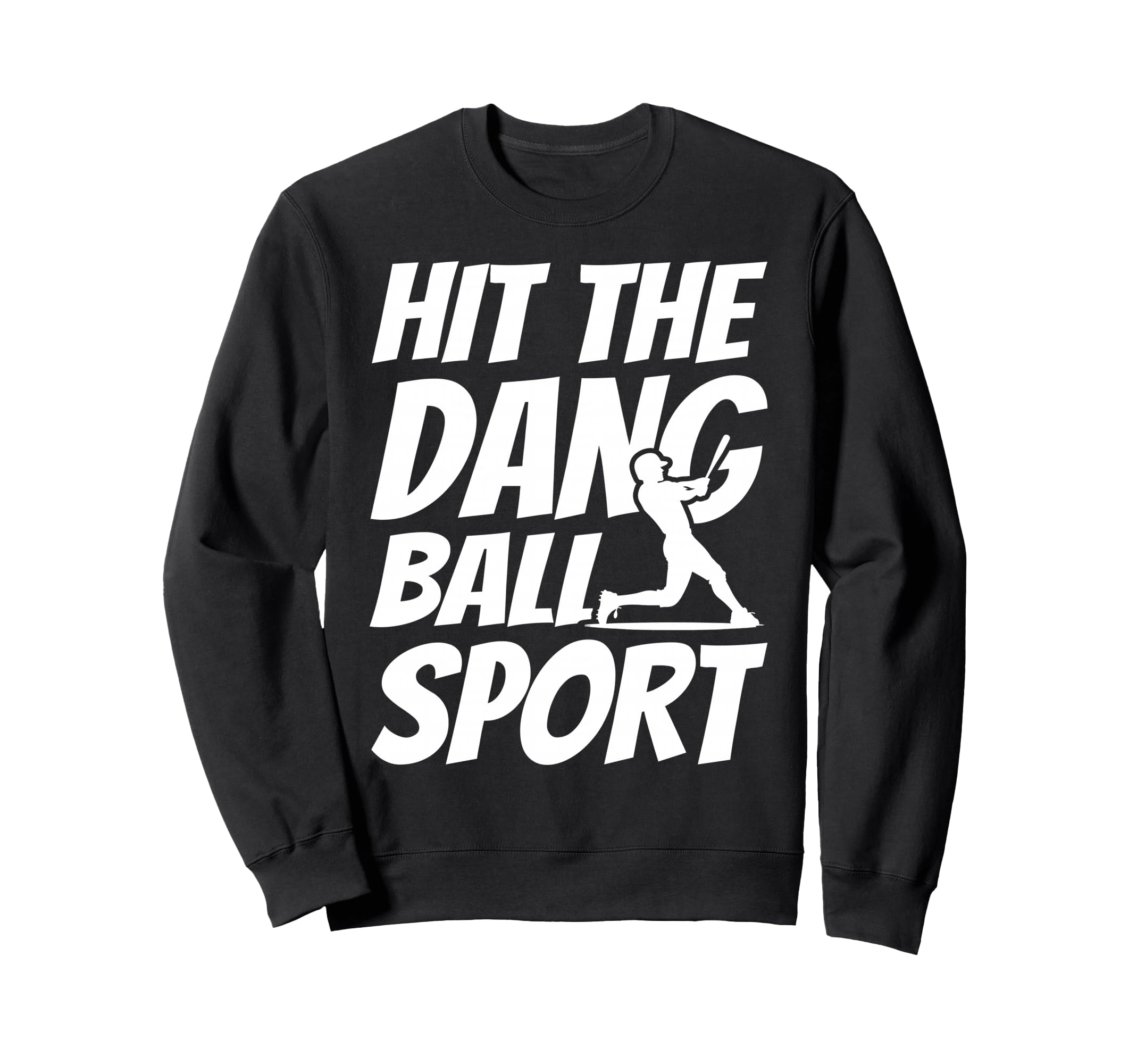 Hit Dang Ball Sport Sarcastic Funny Sweatshirt - Graphic Print for Adults - T-Shirt, Sweatshirt, Hoodie