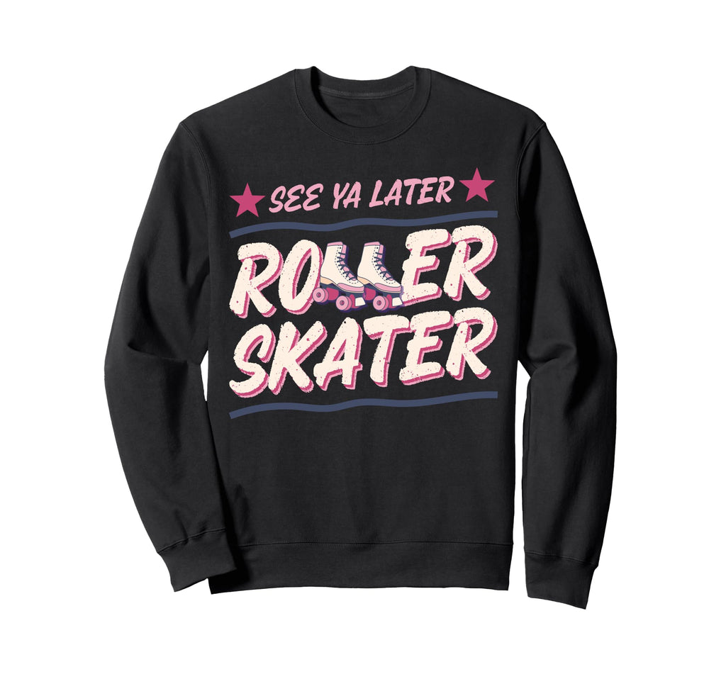 Roller Skating Skate 1970S See You Sweatshirt - Streetwear Style Unisex - T-Shirt, Sweatshirt, Hoodie