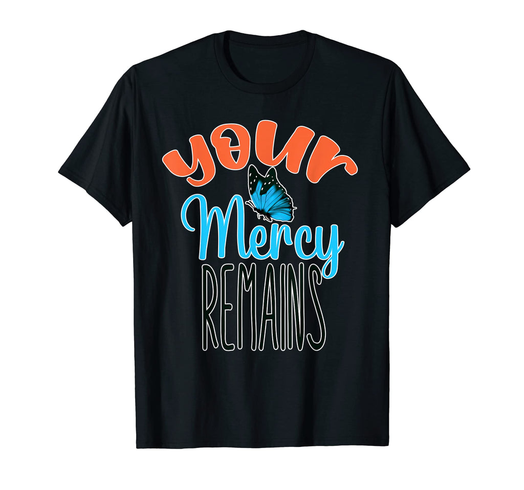 Your Mercy Remains Boho Positive T-Shirt - Fun Novelty Design Men Women - T-Shirt, Sweatshirt, Hoodie