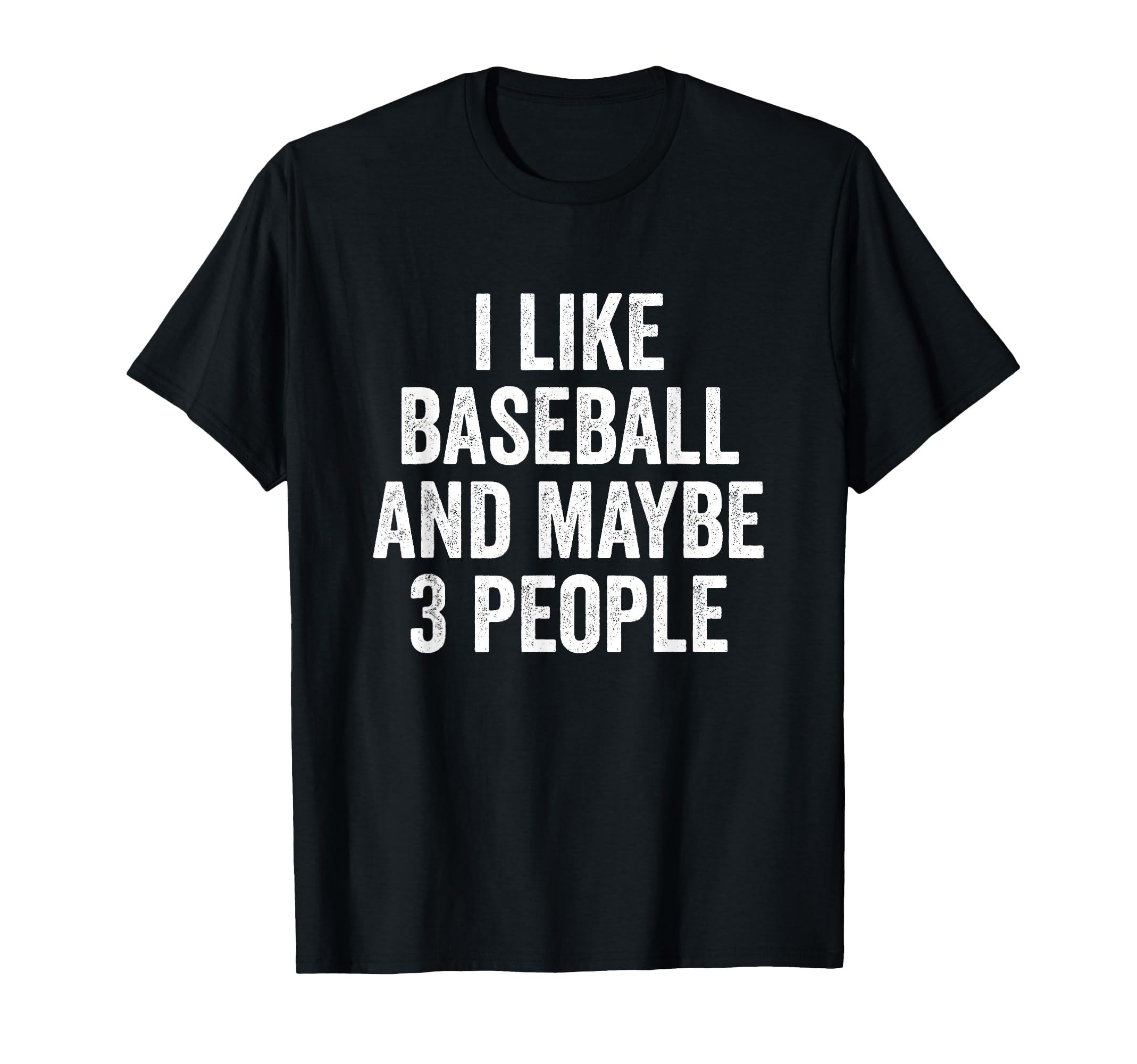 I Like Baseball And Maybe 3 People T-Shirt - Minimalist Print for Adults - T-Shirt, Sweatshirt, Hoodie