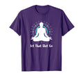 Let That Shit Go Namaste Zen T-Shirt - Minimalist Print for Adults - T-Shirt, Sweatshirt, Hoodie