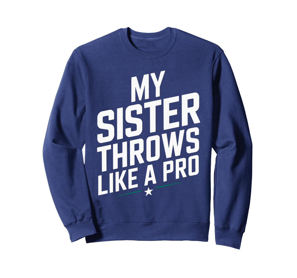 My Sister Throws Like Pro Family Game Sweatshirt - Unique Graphic Unisex - T-Shirt, Sweatshirt, Hoodie