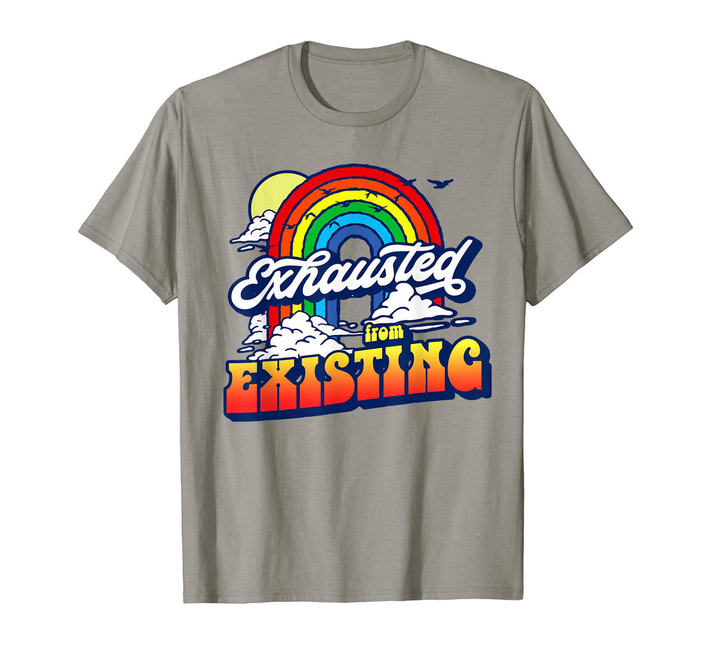 Exhausted From Existing Ironic T-Shirt - Streetwear Style Men Women - T-Shirt, Sweatshirt, Hoodie