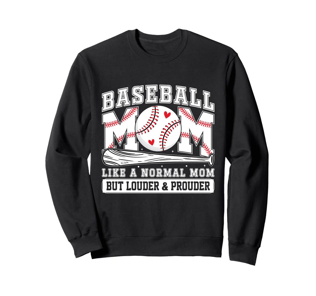 Baseball Mom Louder And Prouder Sweatshirt - Streetwear Style Unisex - T-Shirt, Sweatshirt, Hoodie