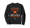 My House Tommy La Stella Fans Sweatshirt - Fun Novelty Design Men Women - T-Shirt, Sweatshirt, Hoodie