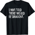Told Would Be Dragons Typography Gifts - Adult & Kids T-Shirts, Sweatshirts & Hoodies apparel design preview 1