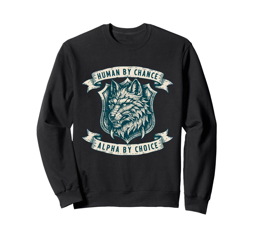 Human Chance Alpha Choice Wolf Meme Sweatshirt - Graphic Print Men Women - T-Shirt, Sweatshirt, Hoodie
