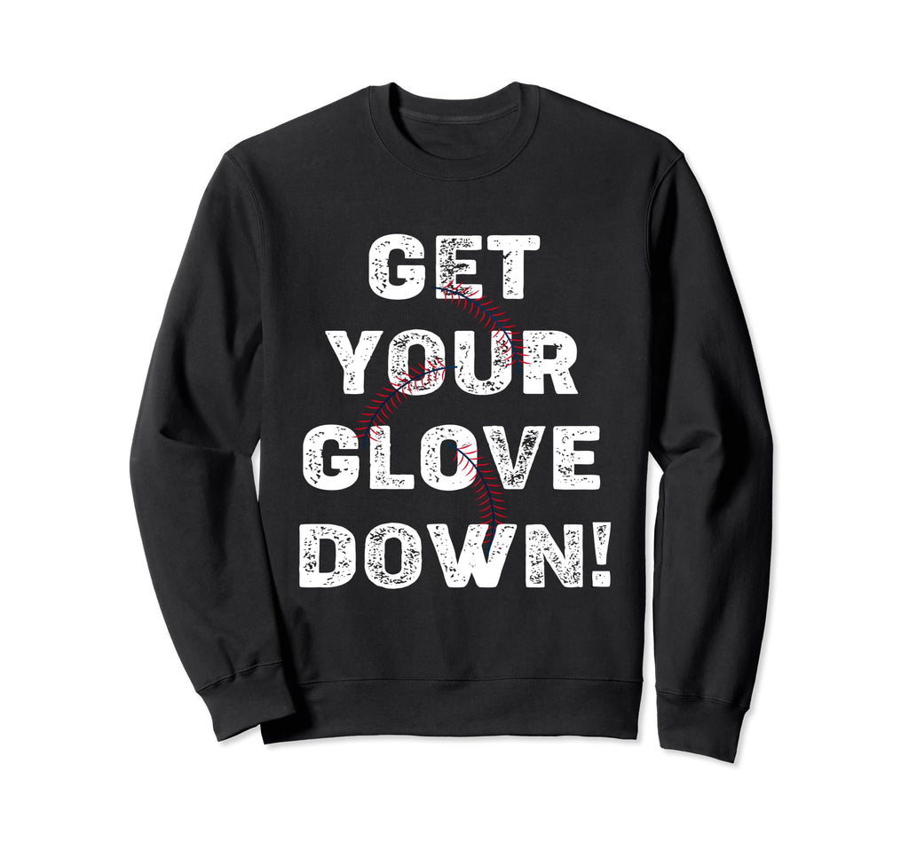 Get Your Glove Down Funny Sweatshirt - Fun Novelty Design Men Women - T-Shirt, Sweatshirt, Hoodie
