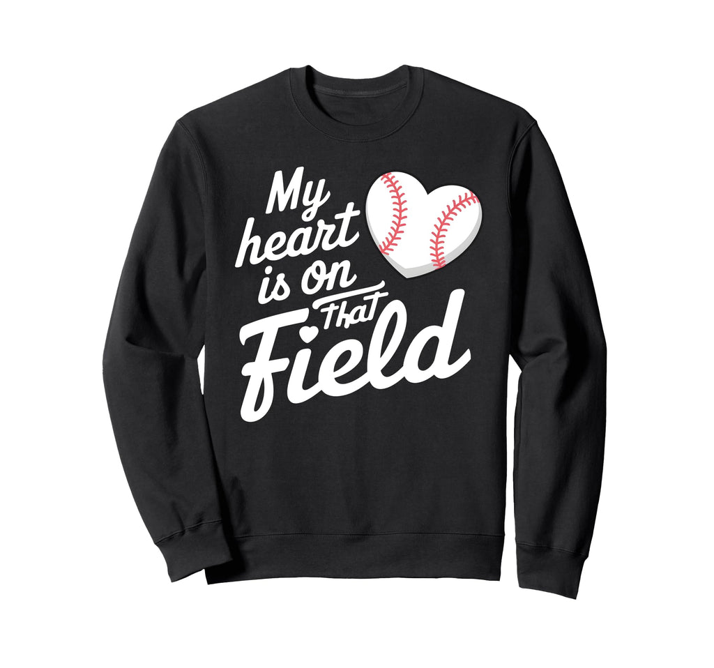My Heart Is That Field Baseball Sweatshirt - Casual Everyday Wear Unisex - T-Shirt, Sweatshirt, Hoodie