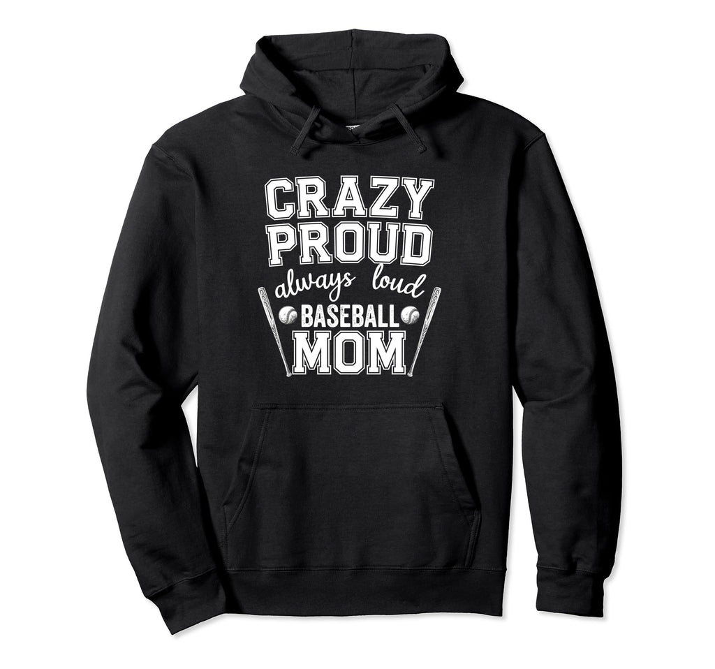 Crazy Proud Always Loud Baseball Mom Hoodie - Aesthetic Graphic Unisex - T-Shirt, Sweatshirt, Hoodie
