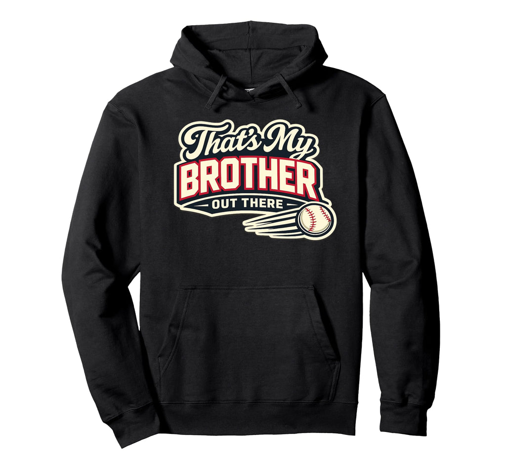 Thats My Brother Out There Baseball Game Hoodie - Unique Graphic Men Women - T-Shirt, Sweatshirt, Hoodie
