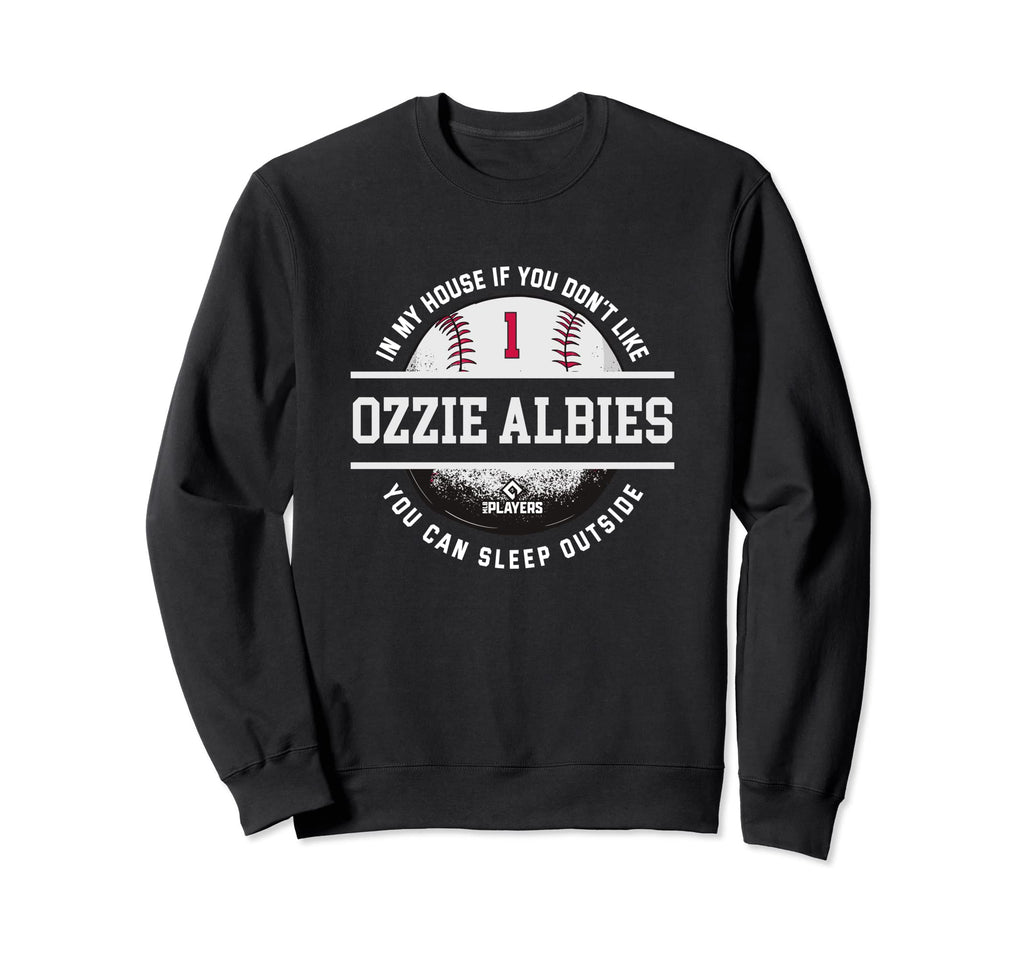 My House Ozzie Albies Fans Funny Sweatshirt - Casual Everyday Wear Unisex - T-Shirt, Sweatshirt, Hoodie