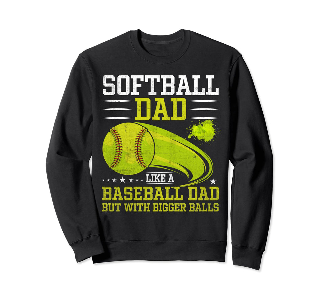 Softball Dad Like Baseball Dad Sweatshirt - Graphic Print for Adults - T-Shirt, Sweatshirt, Hoodie