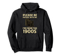 Please Be Patient Me Im From 1900S Hoodie - Casual Everyday Wear Men Women - T-Shirt, Sweatshirt, Hoodie