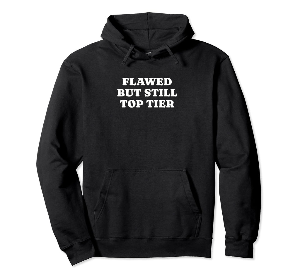 Flawed But Still Tier Funny Y2K Hoodie - Novelty Apparel Men Women - T-Shirt, Sweatshirt, Hoodie