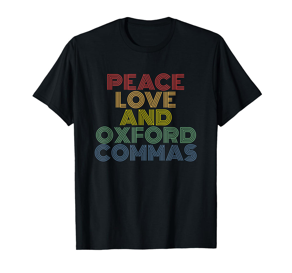 Peace Love And Oxford Commas T-Shirt - Fun Novelty Design for Adults - T-Shirt, Sweatshirt, Hoodie