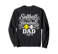 Softball And Baseball Dad Funny Sweatshirt - Fun Novelty Design Unisex - T-Shirt, Sweatshirt, Hoodie