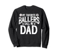 My Favorite Ballers Call Me Dad Sweatshirt - Streetwear Style Men Women - T-Shirt, Sweatshirt, Hoodie