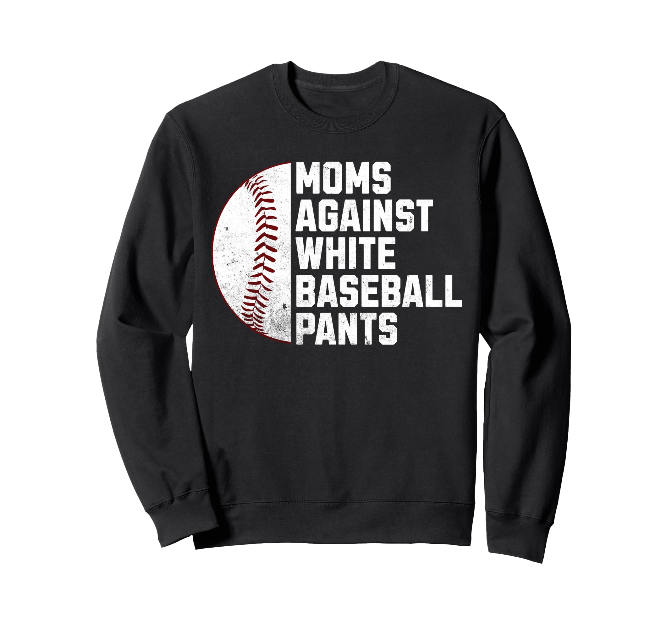 Moms Against White Baseball Pants Sweatshirt - Streetwear Style for Adults - T-Shirt, Sweatshirt, Hoodie