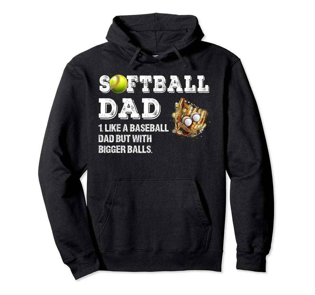Softball Dad Like Baseball Dad But Hoodie - Casual Everyday Wear Men Women - T-Shirt, Sweatshirt, Hoodie