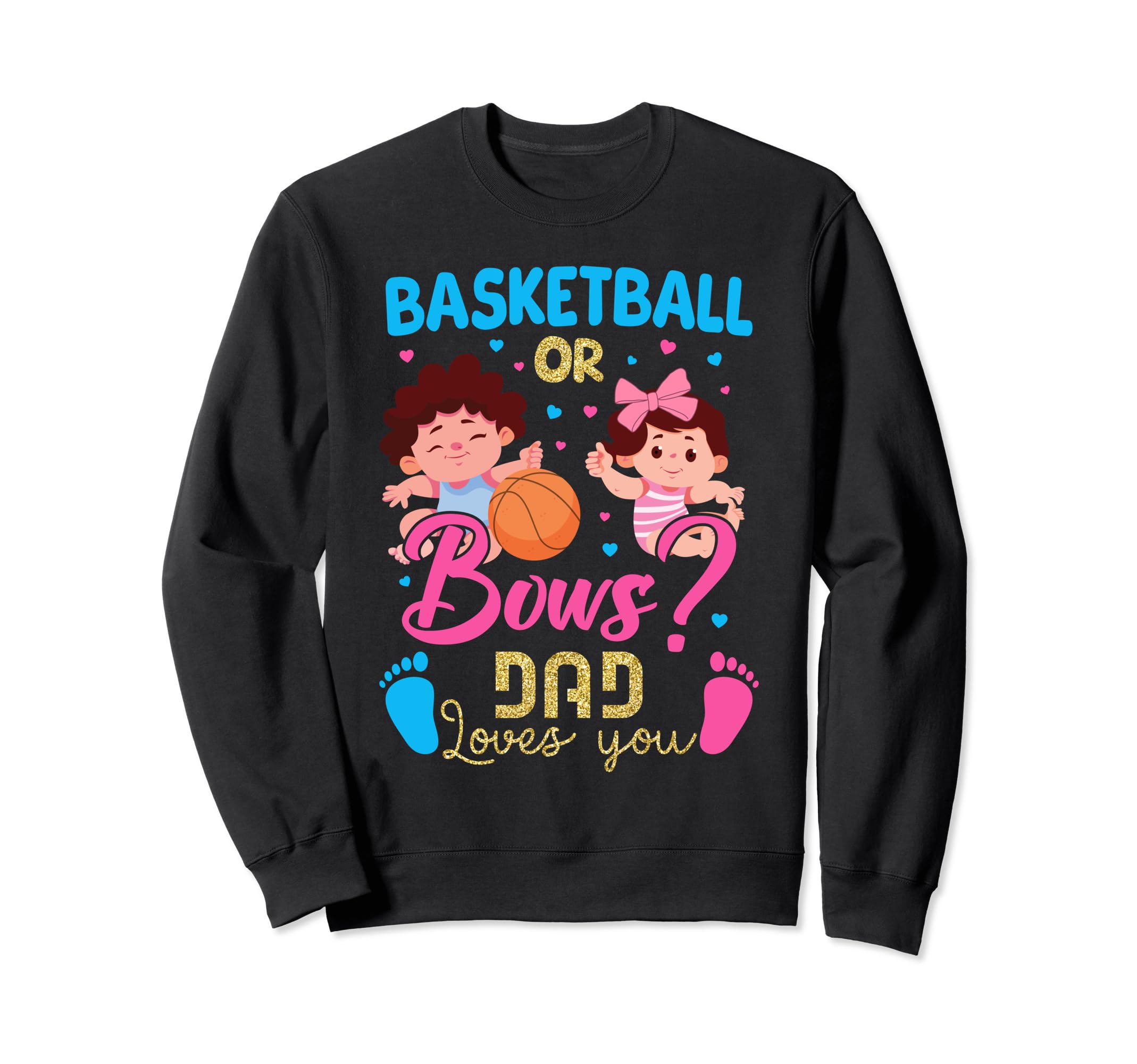 Basketball Or Bows Dad Loves You Sweatshirt - Fun Novelty Design Men Women - T-Shirt, Sweatshirt, Hoodie