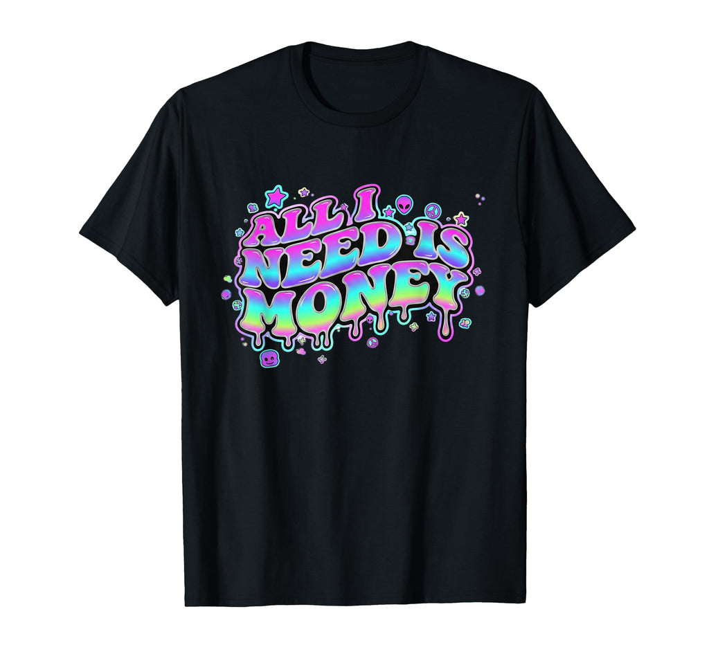 Y2K Aesthetic Slogan All I Need Is Money T-Shirt - Unique Graphic Unisex - T-Shirt, Sweatshirt, Hoodie