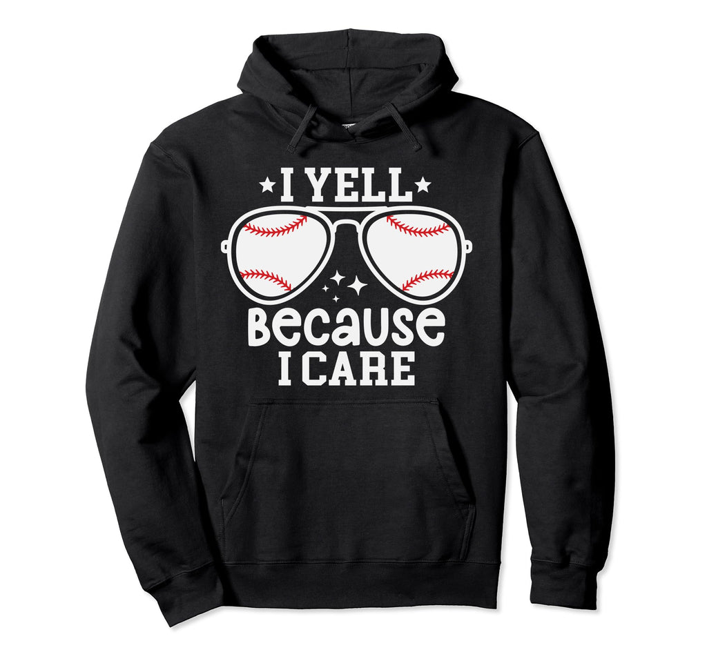 Baseball Dad I Yell Because I Care Hoodie - Trendy Graphic for Adults - T-Shirt, Sweatshirt, Hoodie