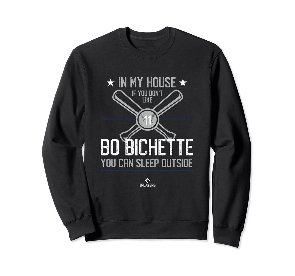 My House Bo Bichette Funny Sweatshirt - Fun Novelty Design Men Women - T-Shirt, Sweatshirt, Hoodie