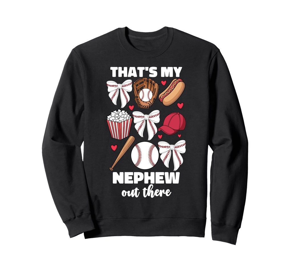 Thats My Nephew Out There Baseball Sweatshirt - Unique Graphic Men Women - T-Shirt, Sweatshirt, Hoodie