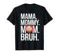 Mama Mommy Mom Bruh Baseball Mom Mothers T-Shirt - Novelty Apparel Unisex - T-Shirt, Sweatshirt, Hoodie