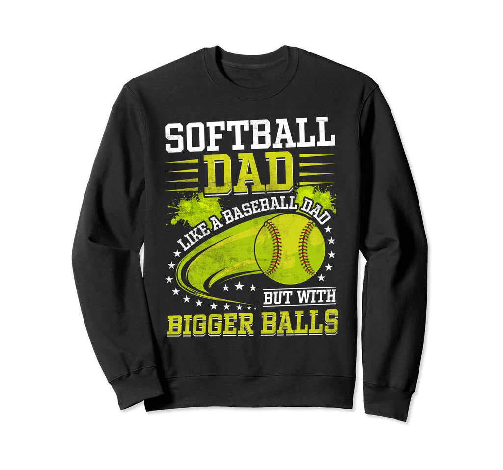 Softball Dad Like Baseball Dad Sweatshirt - Trendy Graphic for Adults - T-Shirt, Sweatshirt, Hoodie