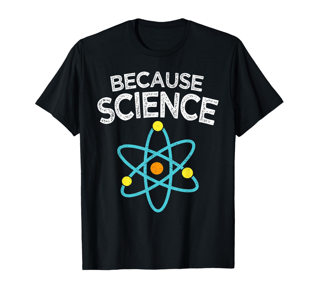 Because Science Geek Distressed Gifts T-Shirt - Streetwear Style for Adults - T-Shirt, Sweatshirt, Hoodie