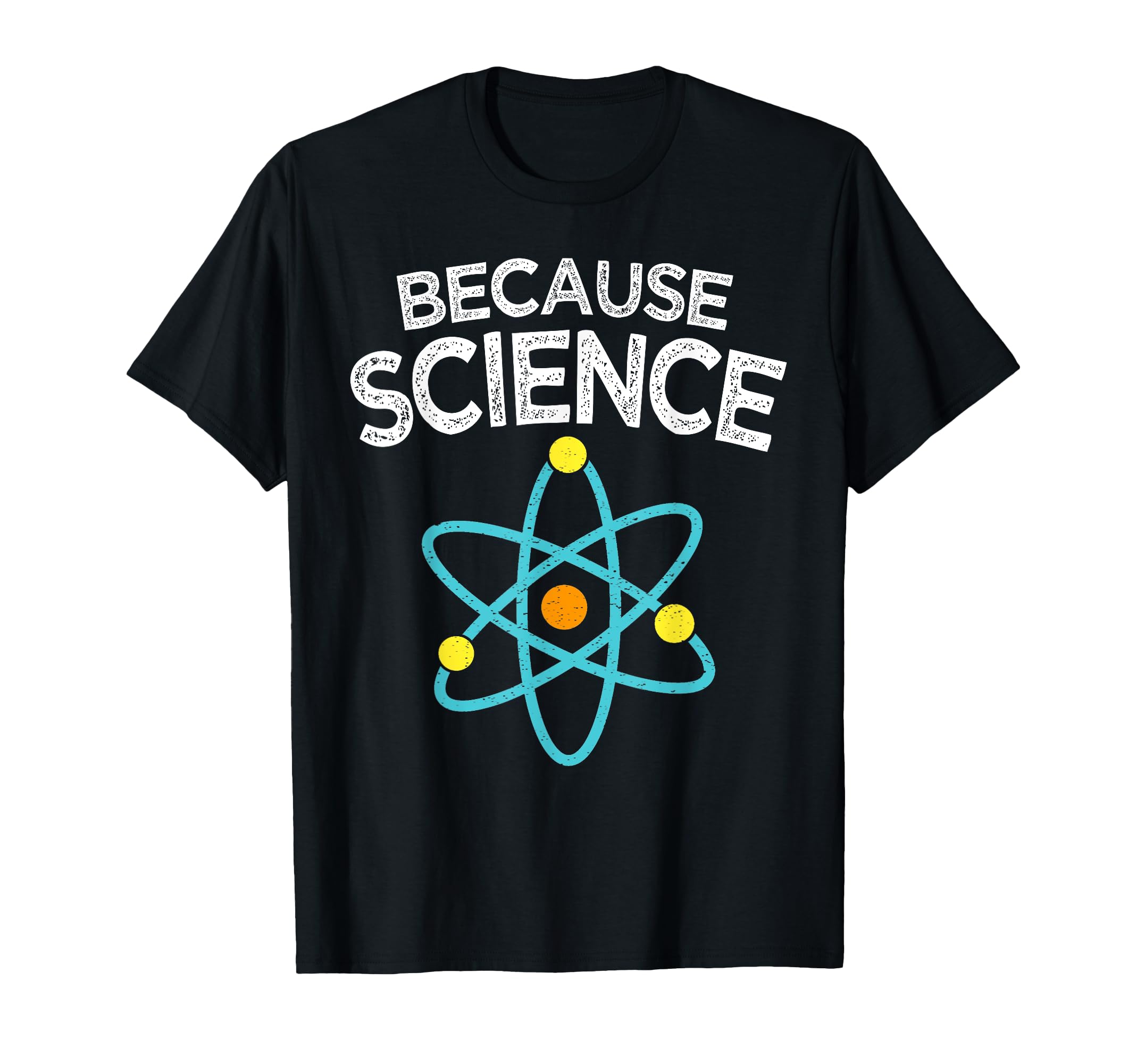 Because Science Geek Distressed Gifts T-Shirt - Streetwear Style for Adults - T-Shirt, Sweatshirt, Hoodie