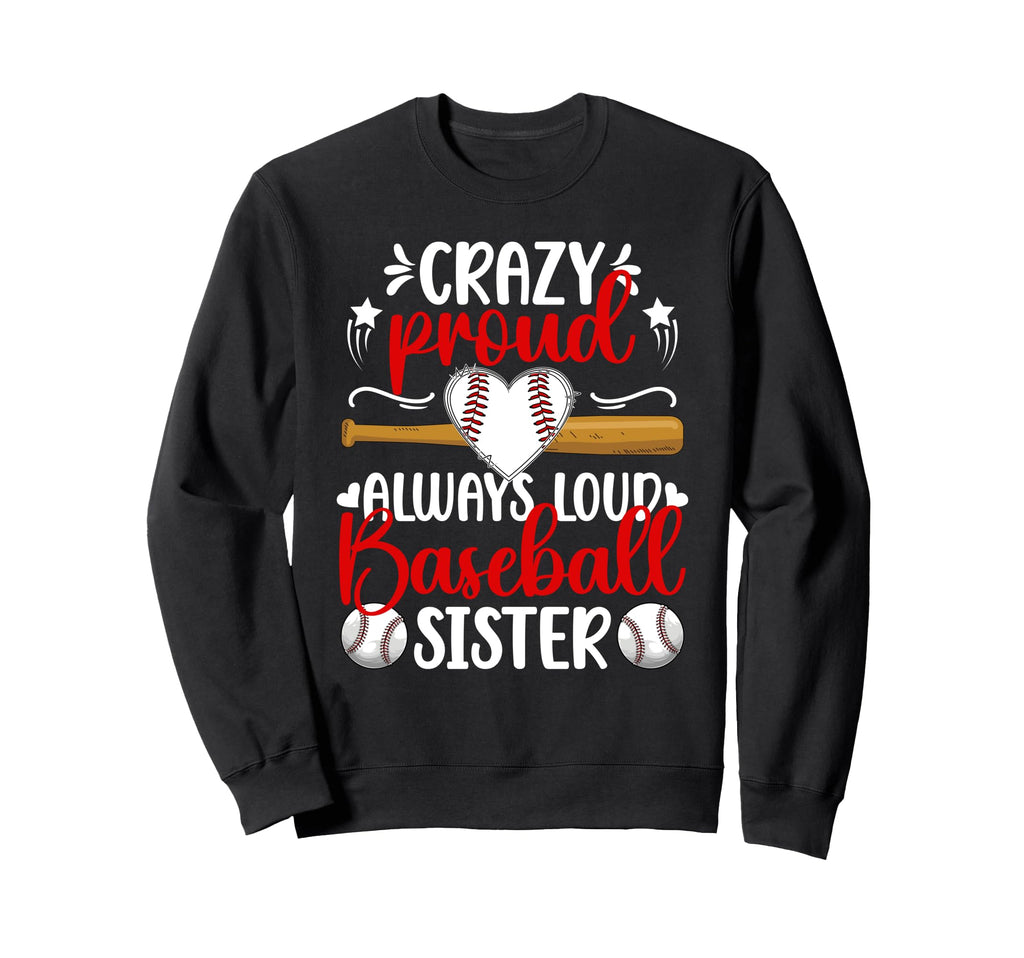 Crazy Proud Baseball Sister Sweatshirt - Casual Everyday Wear Unisex - T-Shirt, Sweatshirt, Hoodie