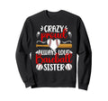 Crazy Proud Baseball Sister Sweatshirt - Casual Everyday Wear Unisex - T-Shirt, Sweatshirt, Hoodie