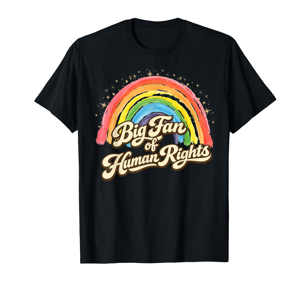 Big Fan Human Rights Rainbow T-Shirt - Unique Graphic for Adults - T-Shirt, Sweatshirt, Hoodie