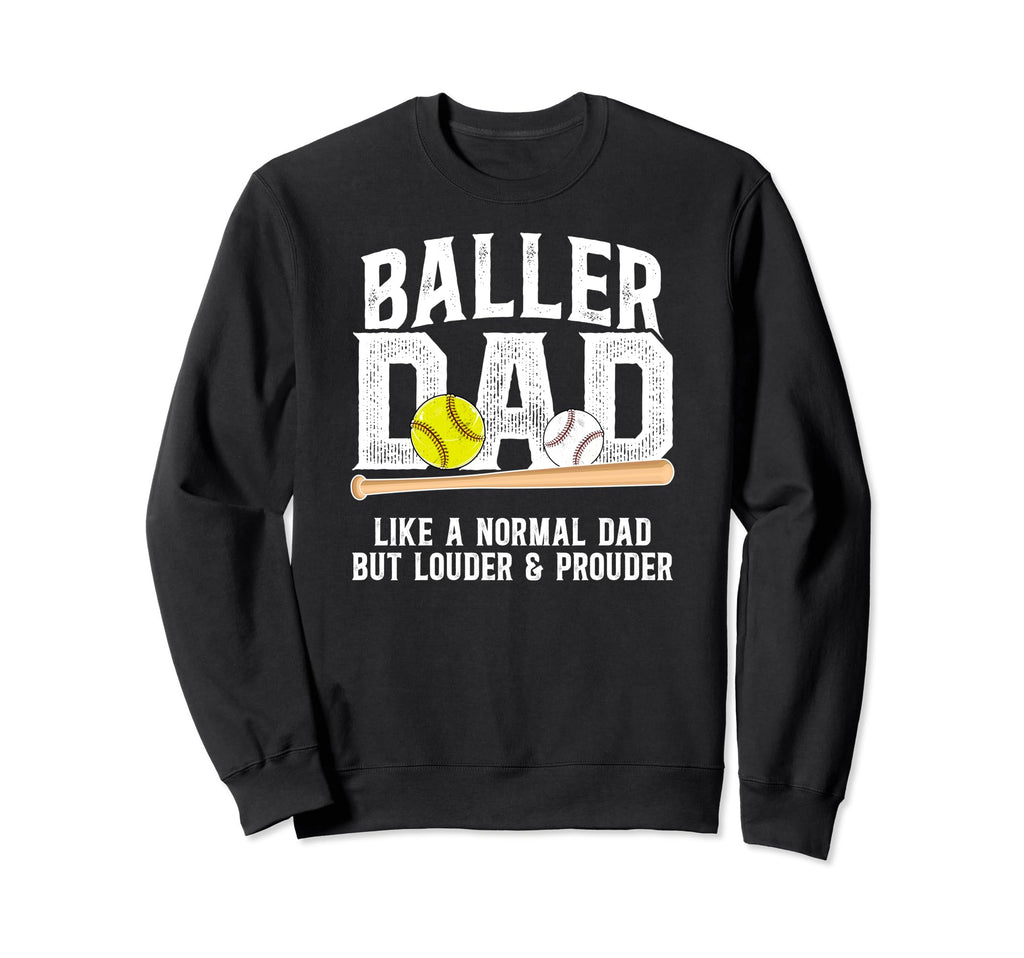 Baller Dad Louder Prouder Baseball Sweatshirt - Graphic Print Unisex - T-Shirt, Sweatshirt, Hoodie