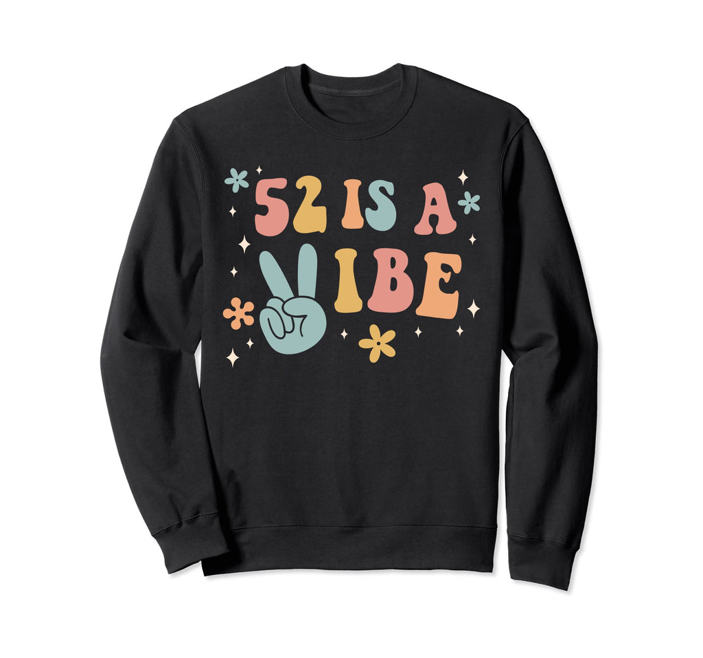 52 Is Vibe 52Nd Birthday Party Sweatshirt - Fun Novelty Design for Adults - T-Shirt, Sweatshirt, Hoodie