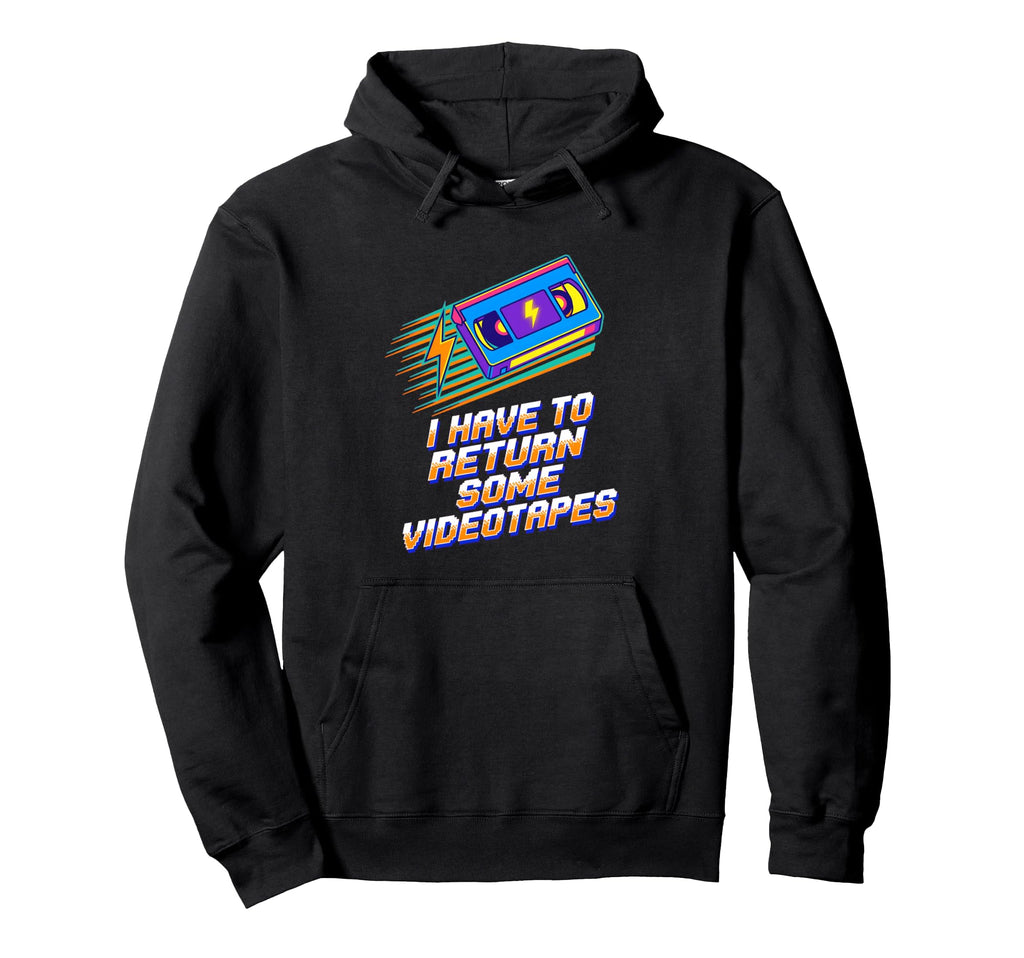 I Have To Return Some Vhs Tape 80S Hoodie - Aesthetic Graphic for Adults - T-Shirt, Sweatshirt, Hoodie