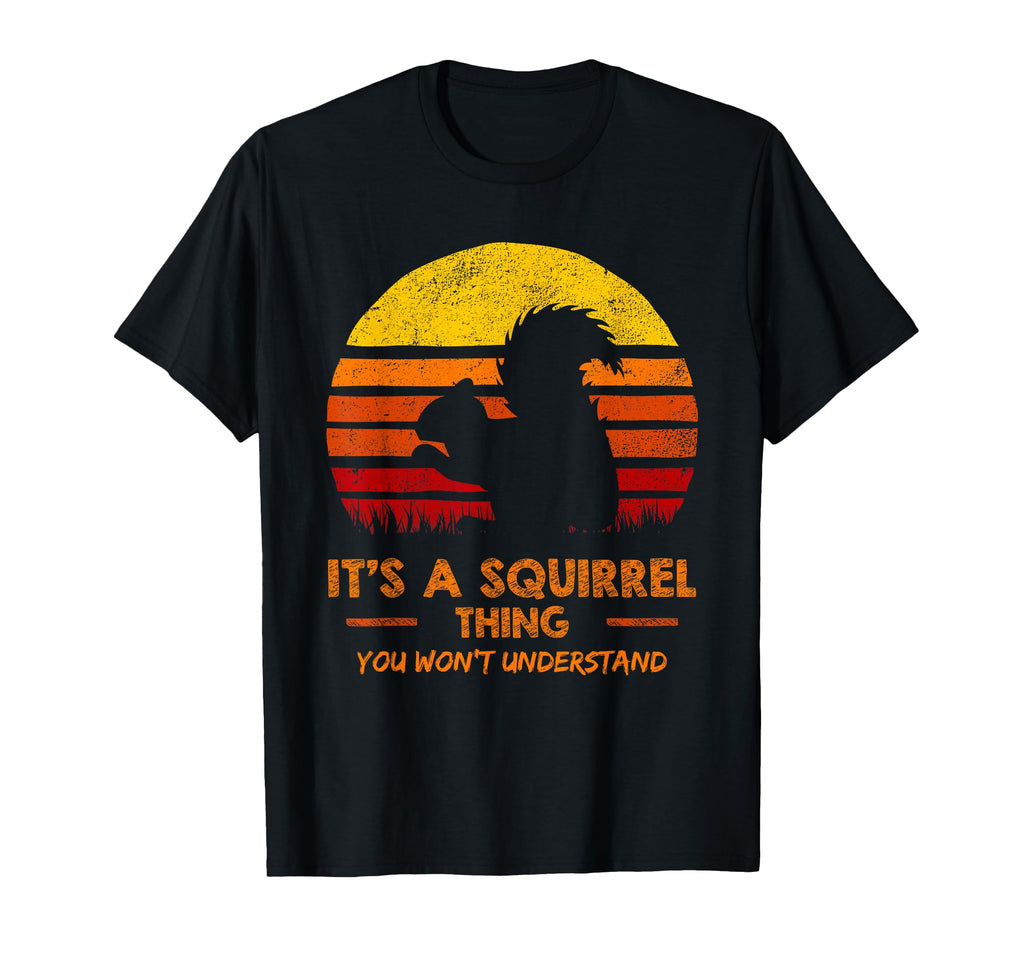 Its Squirrel Thing You Wont T-Shirt - Streetwear Style for Adults - T-Shirt, Sweatshirt, Hoodie