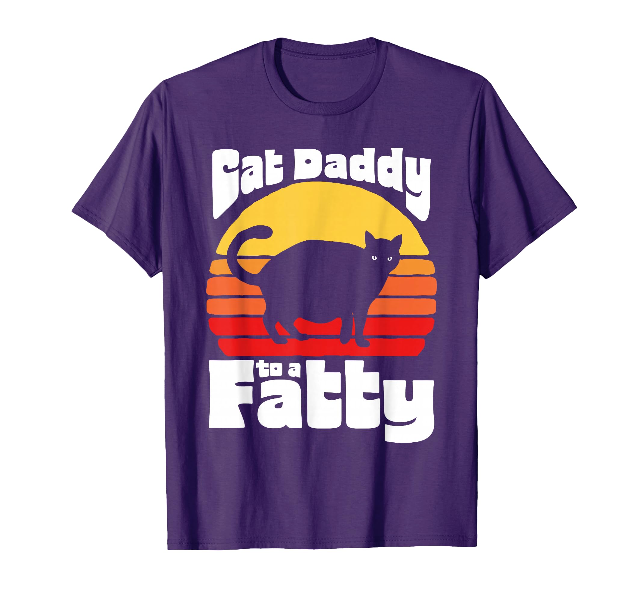 Cat Daddy To Fatty Funny 80S Sunset Fat T-Shirt - Novelty Apparel Unisex - T-Shirt, Sweatshirt, Hoodie