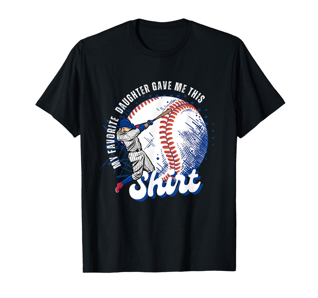 Baseball Dad My Favorite Daughter Gave T-Shirt - Trendy Graphic for Adults - T-Shirt, Sweatshirt, Hoodie