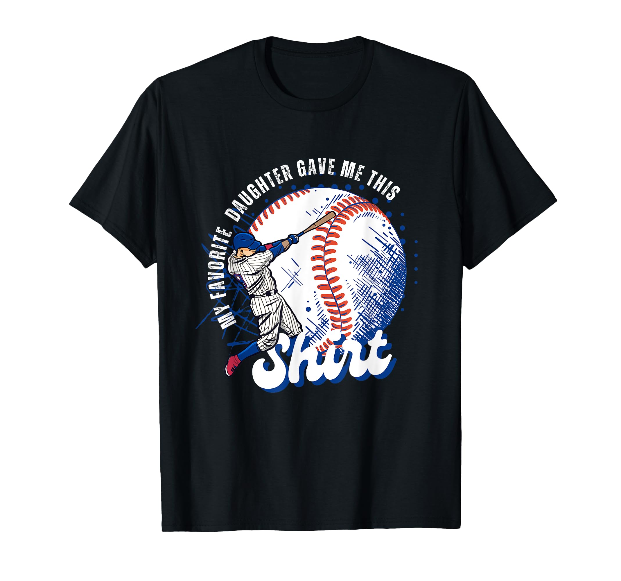 Baseball Dad My Favorite Daughter Gave T-Shirt - Trendy Graphic for Adults - T-Shirt, Sweatshirt, Hoodie