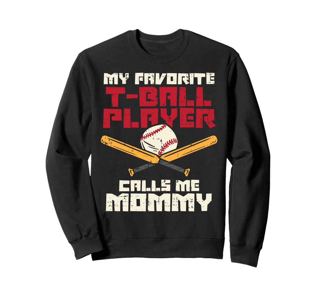 Favorite T Ball Player Calls Sweatshirt - Fun Novelty Design Men Women - T-Shirt, Sweatshirt, Hoodie