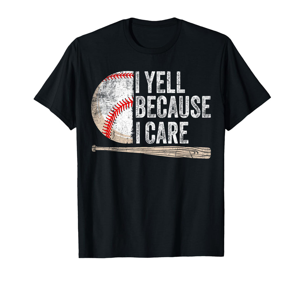 I Yell Because I Care Funny T-Shirt - Casual Everyday Wear for Adults - T-Shirt, Sweatshirt, Hoodie